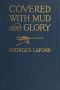 [Gutenberg 60268] • Covered With Mud and Glory: A Machine Gun Company in Action ("Ma Mitrailleuse")
